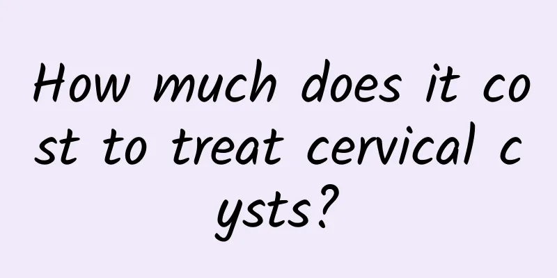 How much does it cost to treat cervical cysts?