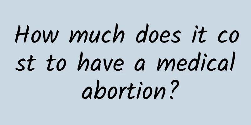 How much does it cost to have a medical abortion?