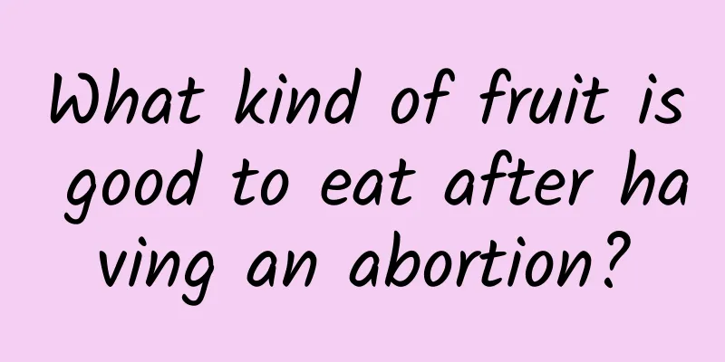 What kind of fruit is good to eat after having an abortion?