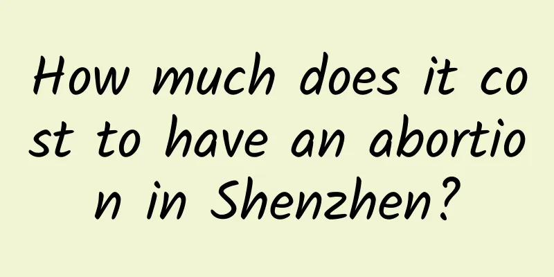 How much does it cost to have an abortion in Shenzhen?