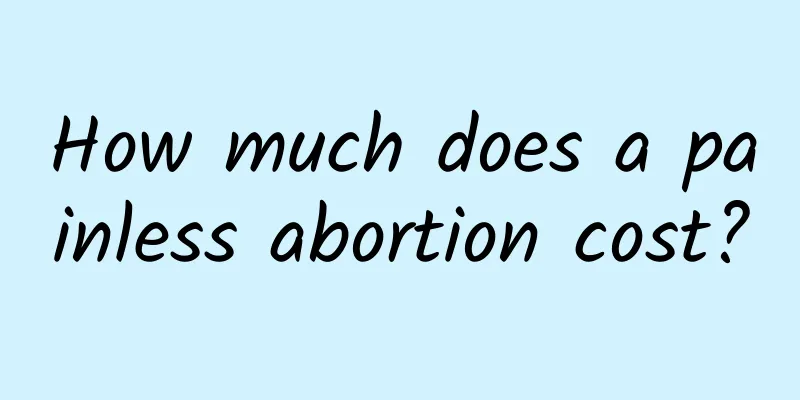 How much does a painless abortion cost?