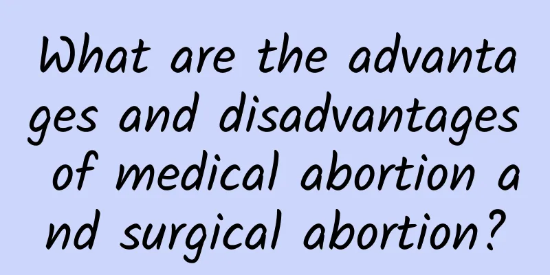 What are the advantages and disadvantages of medical abortion and surgical abortion?