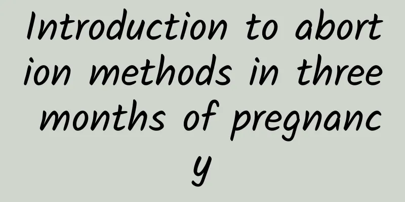Introduction to abortion methods in three months of pregnancy