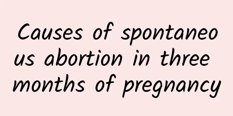 Causes of spontaneous abortion in three months of pregnancy