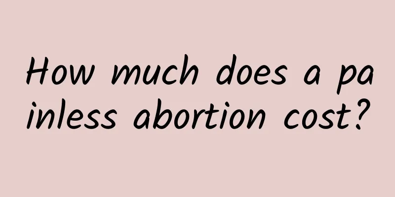 How much does a painless abortion cost?