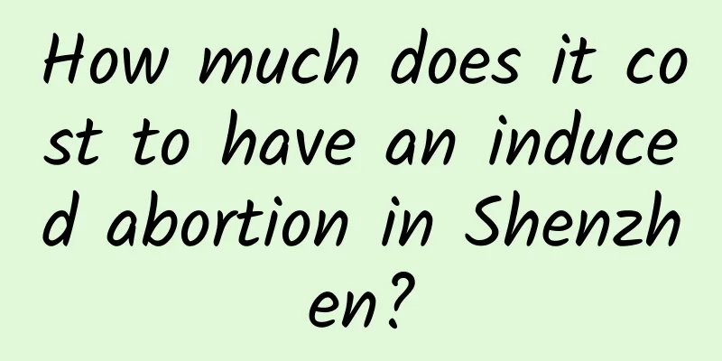 How much does it cost to have an induced abortion in Shenzhen?