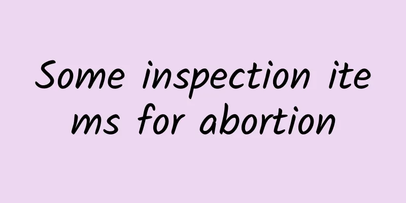 Some inspection items for abortion