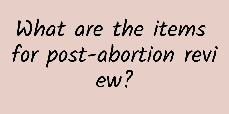 What are the items for post-abortion review?