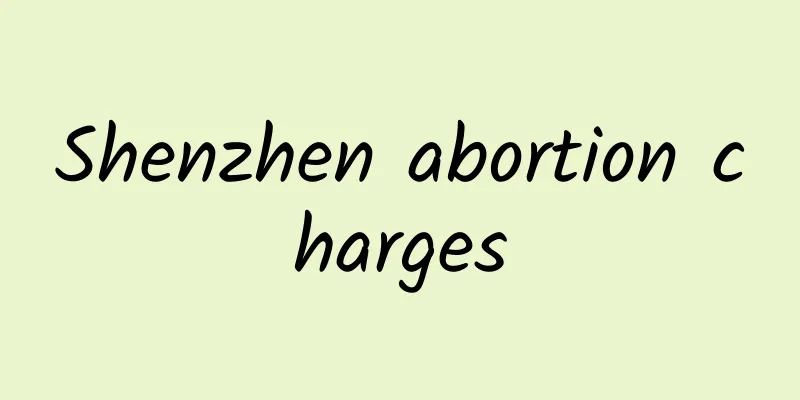 Shenzhen abortion charges