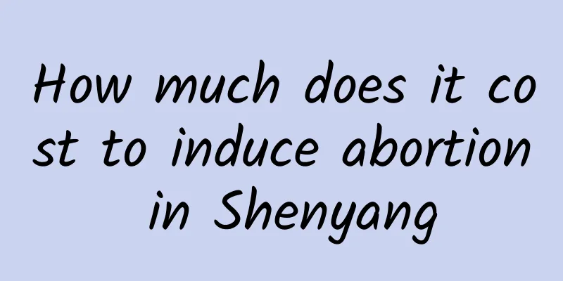 How much does it cost to induce abortion in Shenyang