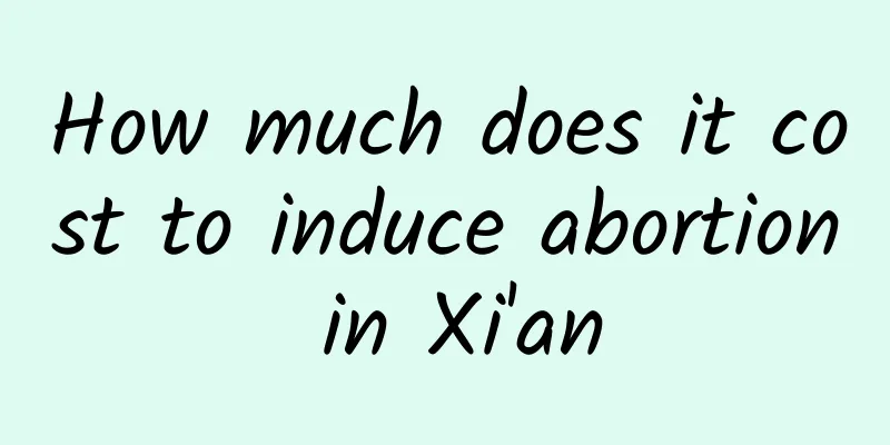 How much does it cost to induce abortion in Xi'an