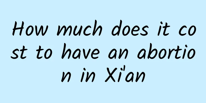 How much does it cost to have an abortion in Xi'an