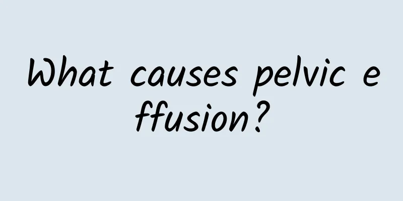 What causes pelvic effusion?