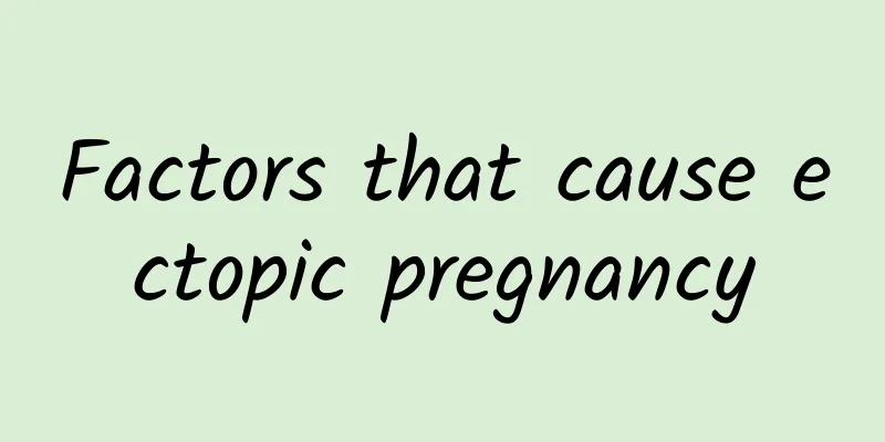 Factors that cause ectopic pregnancy