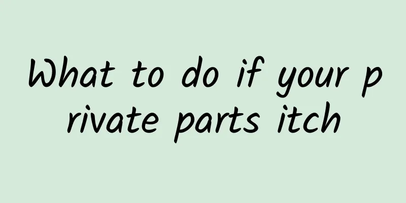 What to do if your private parts itch