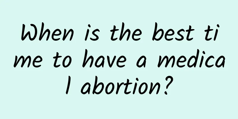 When is the best time to have a medical abortion?