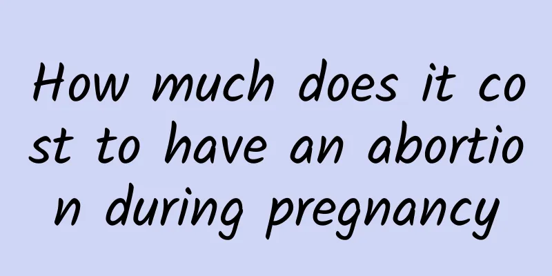 How much does it cost to have an abortion during pregnancy