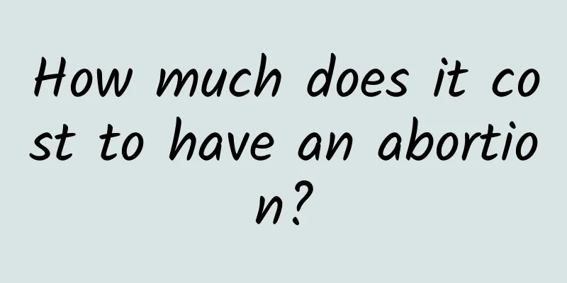 How much does it cost to have an abortion?