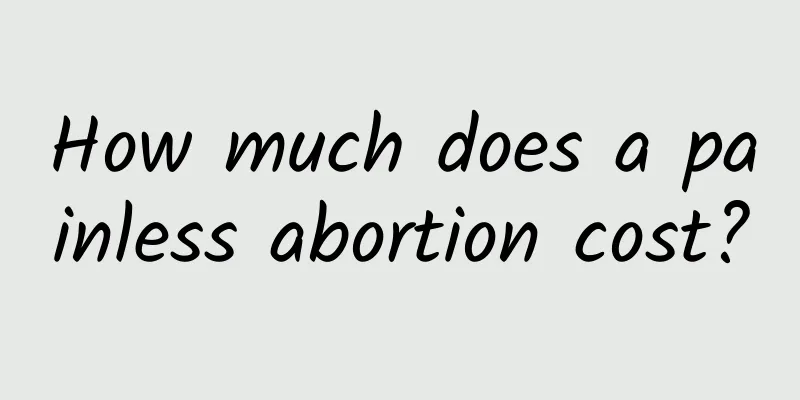 How much does a painless abortion cost?