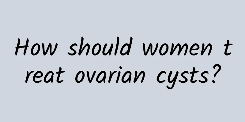 How should women treat ovarian cysts?