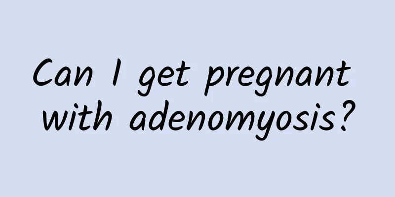 Can I get pregnant with adenomyosis?
