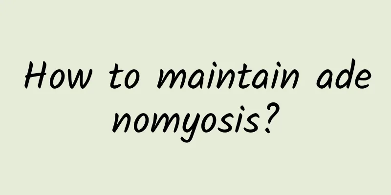 How to maintain adenomyosis?