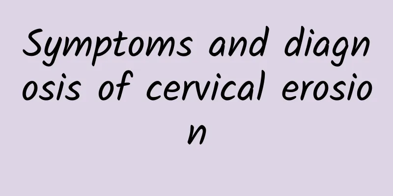Symptoms and diagnosis of cervical erosion