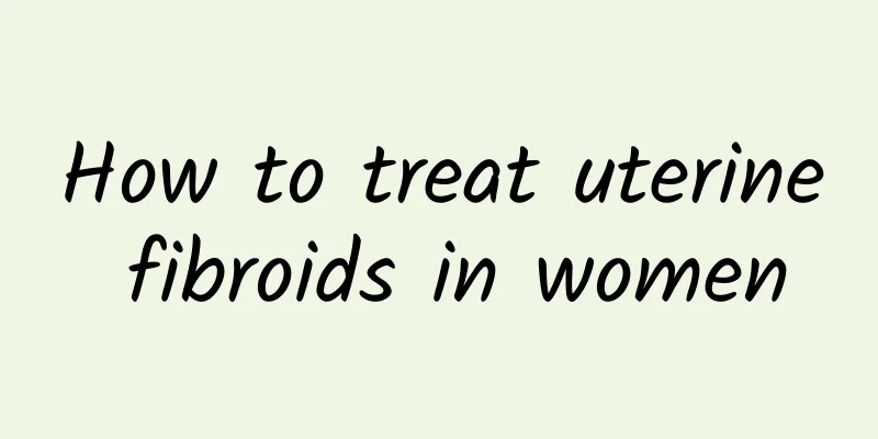 How to treat uterine fibroids in women