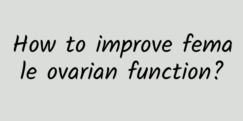 How to improve female ovarian function?