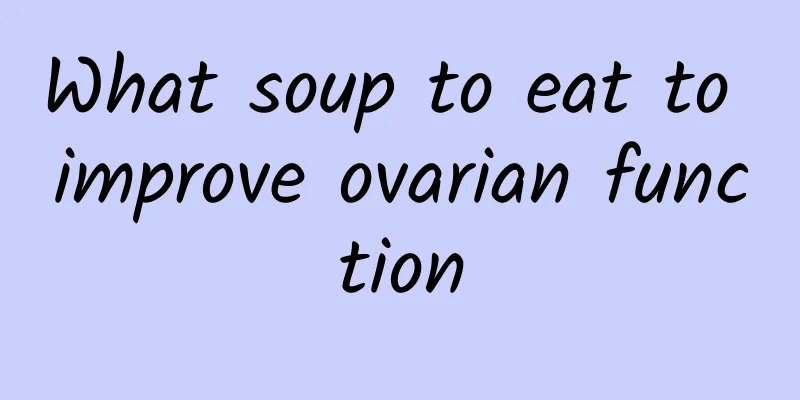 What soup to eat to improve ovarian function