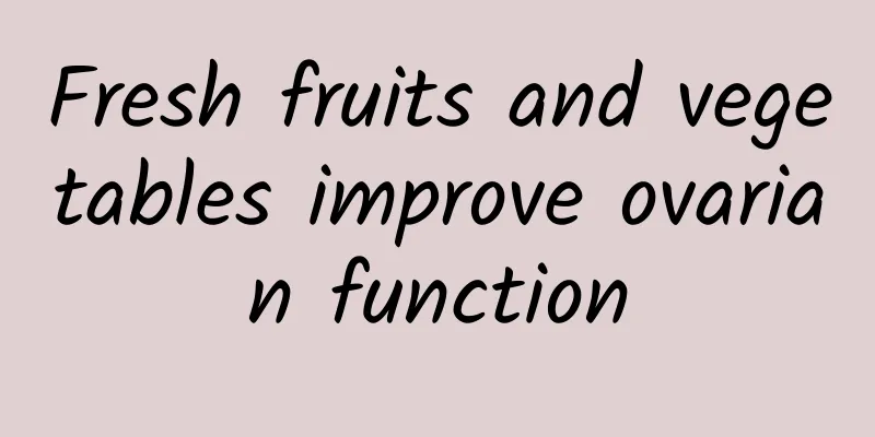 Fresh fruits and vegetables improve ovarian function