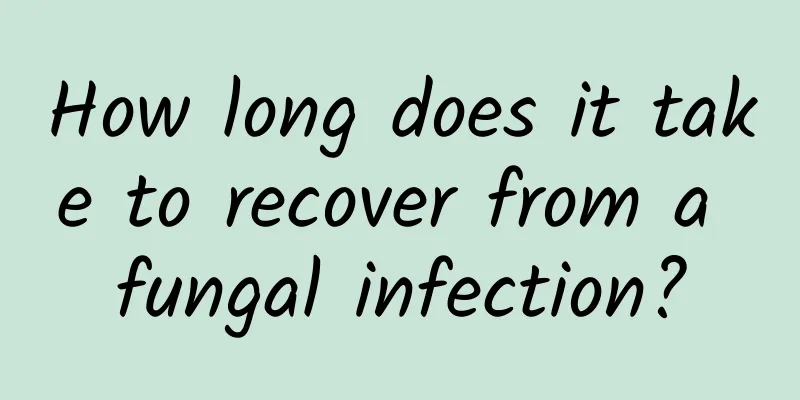 How long does it take to recover from a fungal infection?