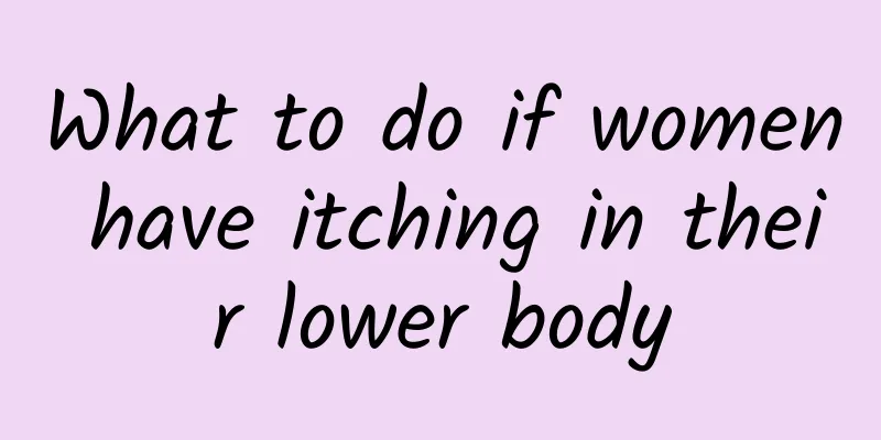 What to do if women have itching in their lower body