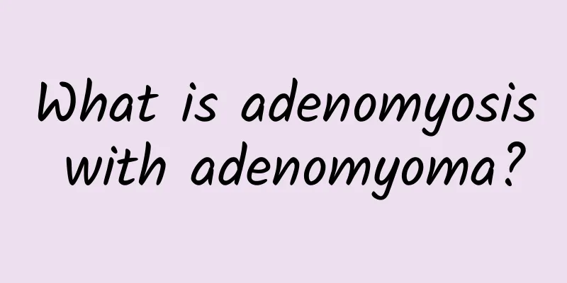 What is adenomyosis with adenomyoma?