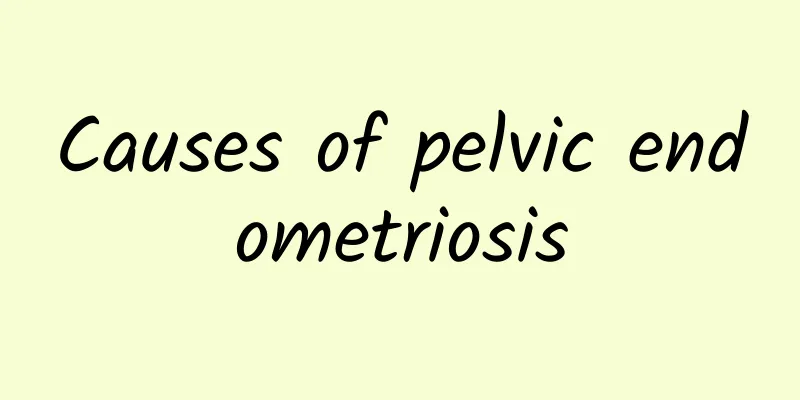 Causes of pelvic endometriosis