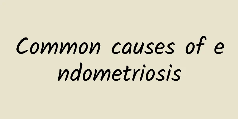 Common causes of endometriosis