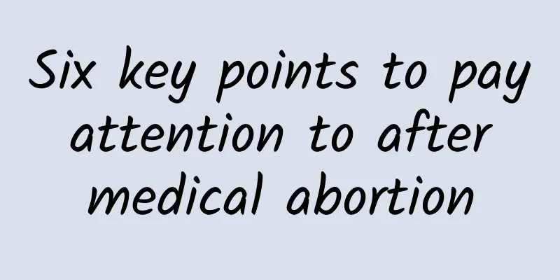 Six key points to pay attention to after medical abortion
