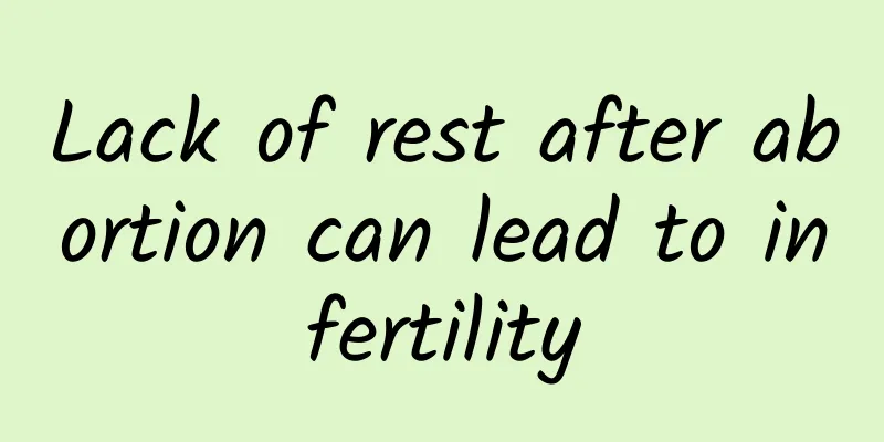 Lack of rest after abortion can lead to infertility
