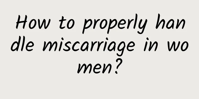 How to properly handle miscarriage in women?
