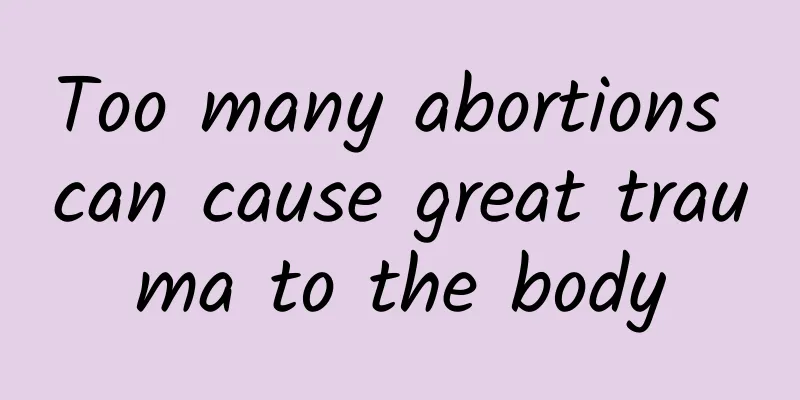 Too many abortions can cause great trauma to the body