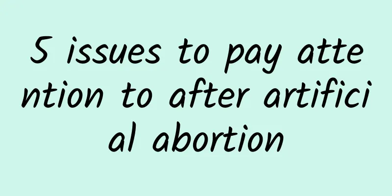 5 issues to pay attention to after artificial abortion