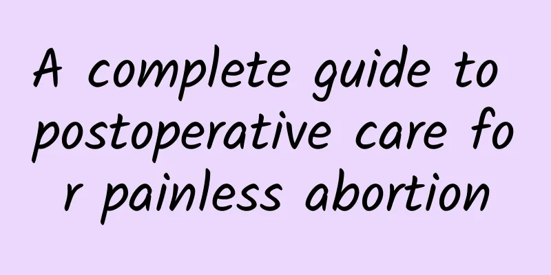 A complete guide to postoperative care for painless abortion