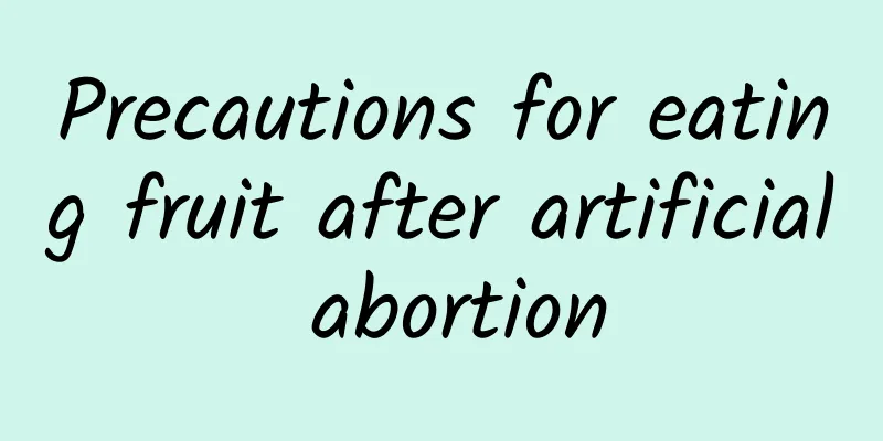 Precautions for eating fruit after artificial abortion