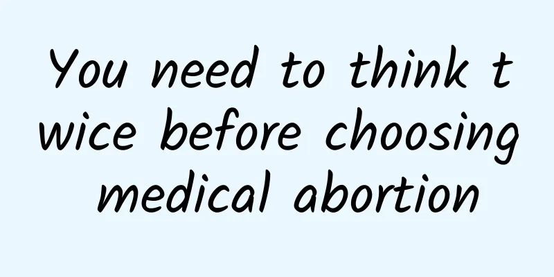 You need to think twice before choosing medical abortion