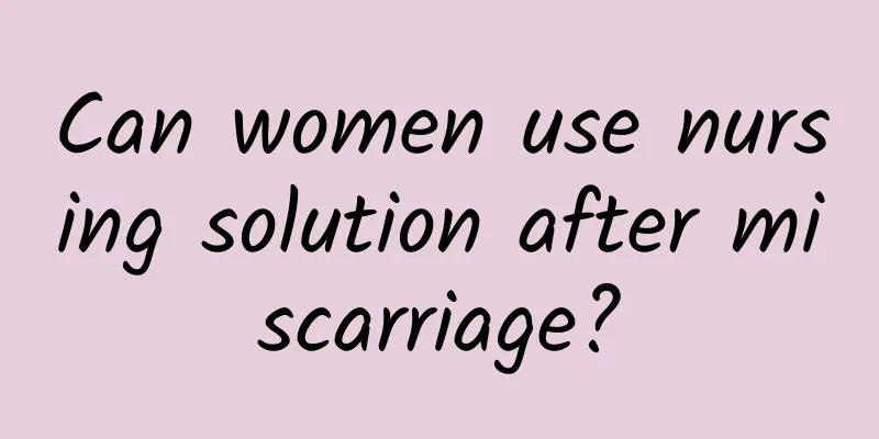Can women use nursing solution after miscarriage?
