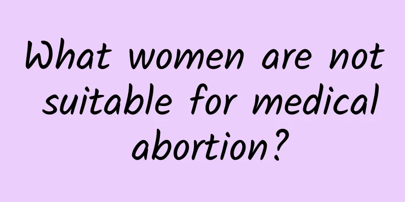 What women are not suitable for medical abortion?
