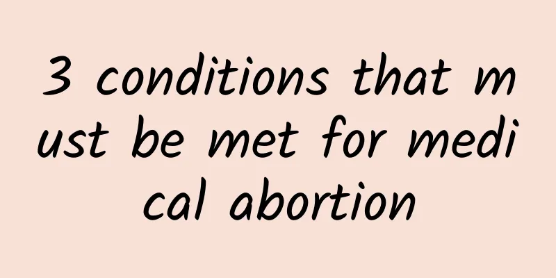 3 conditions that must be met for medical abortion