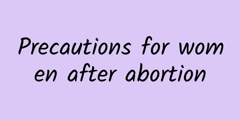 Precautions for women after abortion