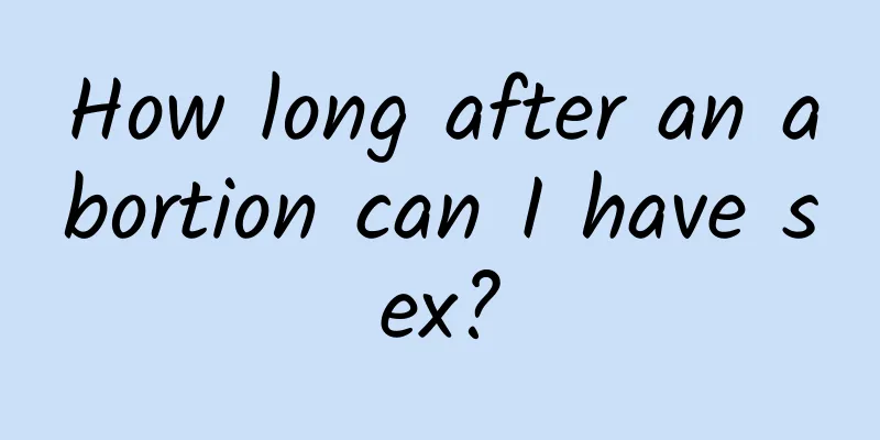 How long after an abortion can I have sex?
