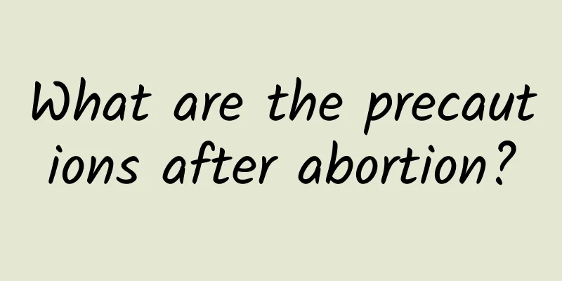 What are the precautions after abortion?